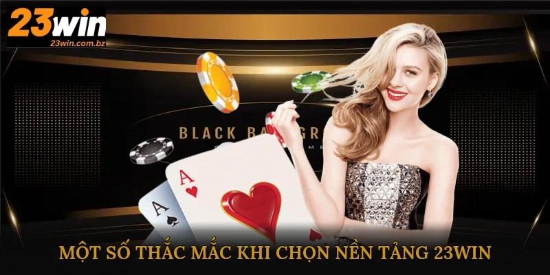 Một số thắc mắc từ khách hàng khi chọn giải trí tại nền tảng 23Win Một số thắc mắc từ khách hàng khi chọn giải trí tại nền tảng 23Win